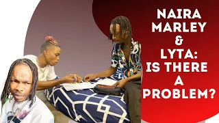 has naira marley abandoned lyta at marlian music what is the problem full details