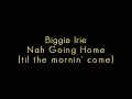 Biggie Irie - Nah Going Home (til the Mornin' Come)