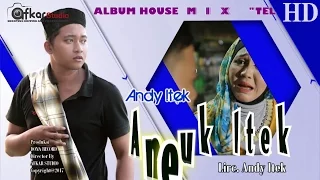 Download ANDY ITEK - NEUK ITEK ( Album House Mix Telolet ) HD Video Quality 2017 MP3