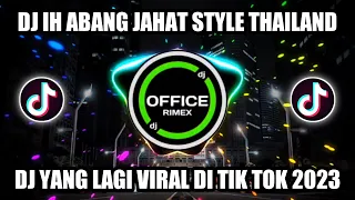 DJ IH ABANG JAHAT STYLE THAILAND||DJ VIRAL TIK TOK 2023