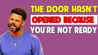 THE DOOR HASN'T OPENED BECAUSE YOU'RE NOT READY | PASTOR STEVEN FURTICK