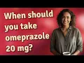 When should you take omeprazole 20 mg