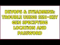 DevOps SysAdmins Trouble using ssh-key gen specifying location and password