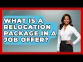 What Is A Relocation Package In A Job Offer - Job Interview Pro Skills