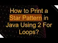 How to Print a Star Pattern in Java Using 2 For Loops