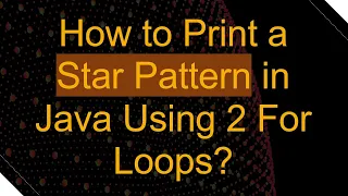 How to Print a Star Pattern in Java Using 2 For Loops