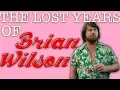 The Lost Years Of Brian Wilson