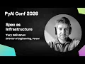 Yury Selivanov Spec as Infrastructure PyAI Conf 2026