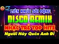 Lagu LIÊN KHÚC NHẠC TRẺ DISCO SÔI ĐỘNG REMIX - LK Người Hãy Quên Anh Đi - NHẠC DISCO SÔI ĐỘNG