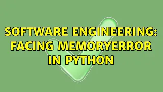 Software Engineering Facing MemoryError in Python