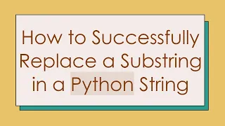 How to Successfully Replace a Substring in a Python String