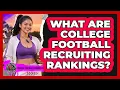 What Are College Football Recruiting Rankings