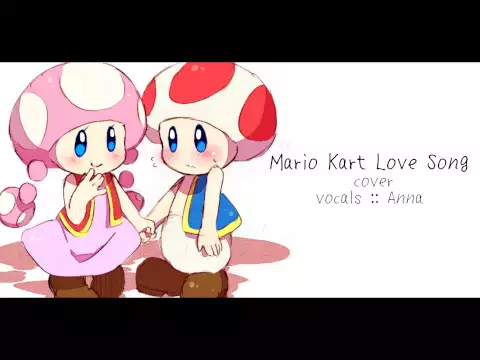 Download MP3 Mario Kart Love Song (cover) 【Anna】