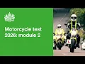 Motorcycle test 2026 - module 2 DVSA guide