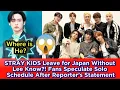 Lagu STRAY KIDS Leave for Japan Without LeeKnow?! Fans Speculate Solo Schedule After Reporter’s Statement