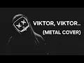 Download Lagu Viktor, Viktor.. (Metal Cover) 