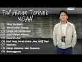 Lagu NOAH FULL ALBUM LAGU TERBAIK | YANG TERDALAM - SEPARUH AKU - MENUNGGUMU
