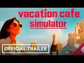 Vacation Cafe Simulator - Trailer WLG Showcase 2025