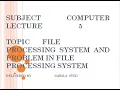file processing system and problems in file processing system ics computer part 2 lecture 5