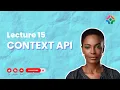 Lecture 15 Context API in React Managing Global State Without Redux