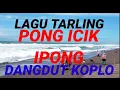 Download Lagu LAGU TARLING PONG ICIK IPONG DANGDUT KOPLO