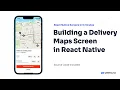 Building a Delivery Maps Screen in React Native