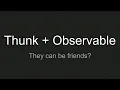 Thunk Observable They can be friends - Ian Stewart ReactNYC