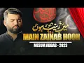 Download Lagu MAIN ZAINAB HOON | Mesum Abbas | Nohay 2023 / Muharram 1445