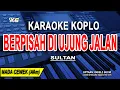 Download Lagu BERPISAH DI UJUNG JALAN - Karaoke Koplo Nada Wanita (Sultan) Surat Yang Terakhir Aku Terima