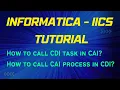 Informatica IICS - How to call CDI into CAI and CAI into CDI
