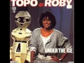 Topo \u0026 Roby -  Under The Ice 1985