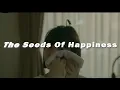 Download Lagu THE SEEDS OF HAPPINESS 🥺