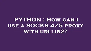 PYTHON How can I use a SOCKS proxy with urllib2