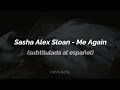 Sasha Alex Sloan - Me Again (Sub. Español)