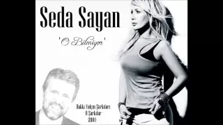 o bilmiyor seda sayan