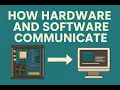 How Hardware and Software Talk to Each Other - Simplified