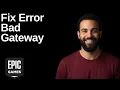 Epic Games Error Bad Gateway Step By Step Guide