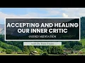 A Guided Meditation for Accepting and Healing Our Inner Critic with Dr Kate Truitt