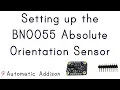 Setting up the BNO055 Absolute Orientation Sensor Automatic Addison