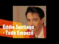 Eddie Santiago -Todo Empezo