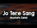 Lagu Jo Tere Sang (Lyrics) - Mustafa Zahid🎶 | Jo tere sang kaati raatein ✨/Free
