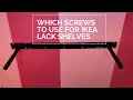 Which screws to use for IKEA floating lack shelves