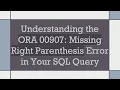 Understanding the ORA 00907 Missing Right Parenthesis Error in Your SQL Query