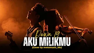 dewa 19 aku milikmu cover by metamusic version