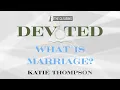 What is Marriage Katie Thompson