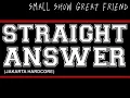 Download Lagu Straight Answer - Small Show Great Friend