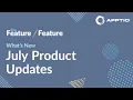 The Feature Feature July Product Updates