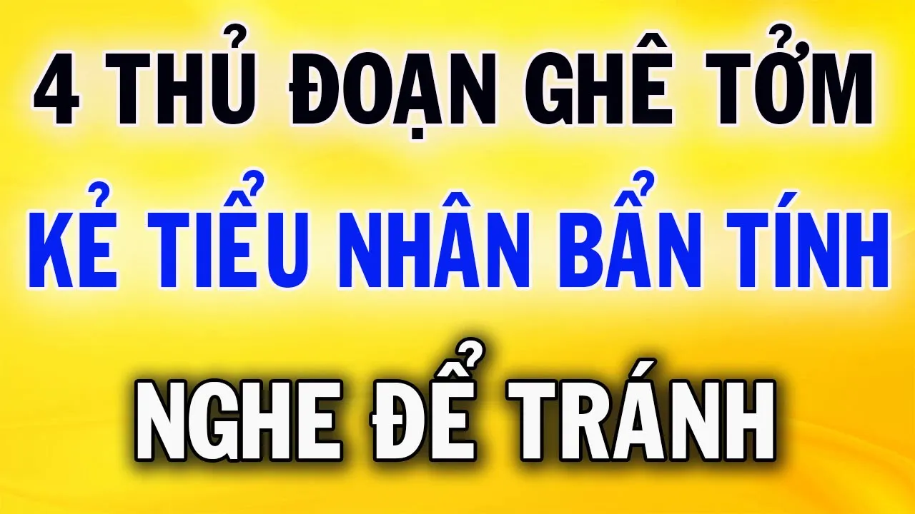 Outline Video 4 Thủ Đoạn ghê Tởm Của Kẻ Tiểu Nhân Bẩn Tính Ai Cũng Nên Biết Để Tránh