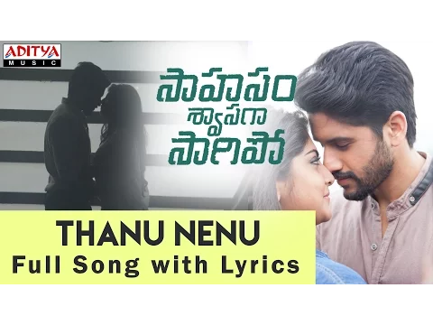 Download MP3 AR Rahman | Taanu Nenu Song With Lyrics | Saahasam Swaasaga Saagipo | NagaChaitanya, GauthamMenon