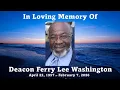 Deacon Ferry Lee Washington - Celebration of Life
